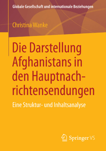 Die Darstellung Afghanistans in den Hauptnachrichtensendungen: Eine Struktur- und Inhaltsanalyse