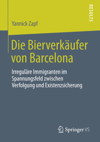 Die Bierverkäufer von Barcelona: Irreguläre Immigranten im Spannungsfeld zwischen Verfolgung und Existenzsicherung