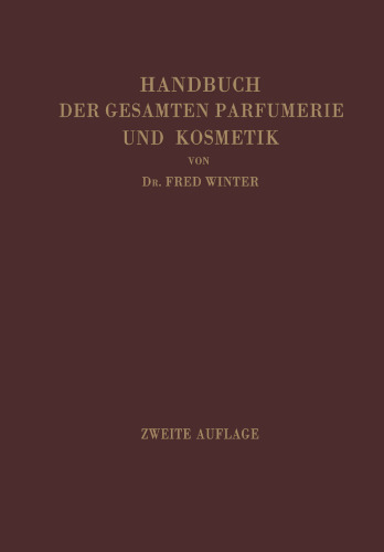 Handbuch der Gesamten Parfumerie und Kosmetik: Eine Wissenschaftlich-Praktische Darstellung der Modernen Parfumerie Einschliesslich der Herstellung der Toiletteseifen und der Methoden der Angewandten Kosmetik