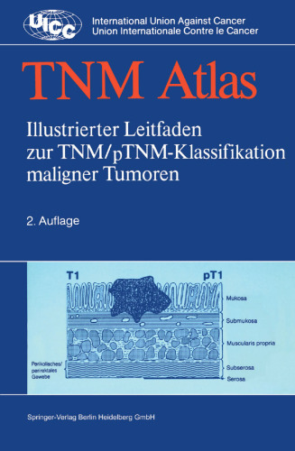 TNM-Atlas: Illustrierter Leitfaden zur TNM/pTNM-Klassifikation maligner Tumoren