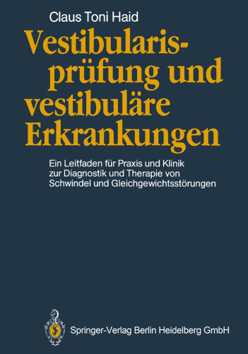 Vestibularisprüfung und vestibuläre Erkrankungen: Ein Leitfaden für Praxis und Klinik zur Diagnostik und Therapie von Schwindel und Gleichgewichtsstörungen