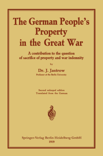 The German people’s Property in the great war: A contribution to the question of sacrifice of property and war indemnity