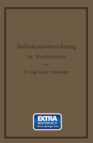 Selbstkostenberechnung im Maschinenbau: Zusammenstellung und kritische Beleuchtung bewährter Methoden mit praktischen Beispielen