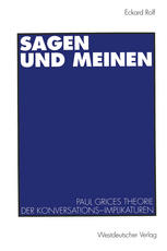 Sagen und Meinen: Paul Grices Theorie der Konversations-Implikaturen