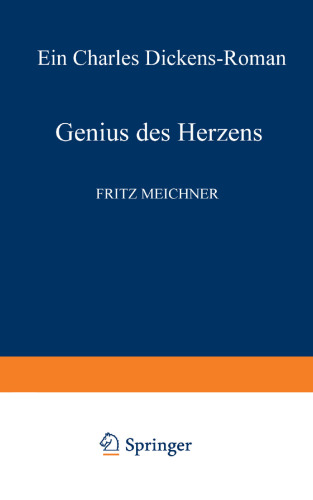 Genius des Herzens: Ein Charles Dickens-Roman