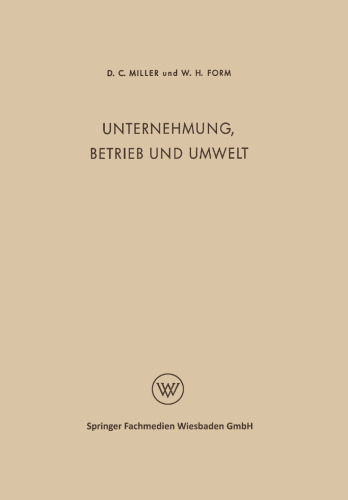 Unternehmung, Betrieb und Umwelt: Soziologie des Industriebetriebes und der industriellen Gesellschaft