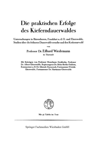 Die praktischen Erfolge des Kieferndauerwaldes: Untersuchungen in Bärenthoren, Frankfurt a. d. O. und Eberswalde, Studien über die früheren Dauerwaldversuche und den Kiefernurwald