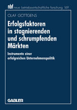 Erfolgsfaktoren in stagnierenden und schrumpfenden Märkten: Instrumente einer erfolgreichen Unternehmenspolitik