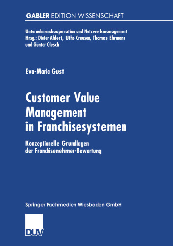 Customer Value Management in Franchisesystemen: Konzeptionelle Grundlagen der Franchisenehmer-Bewertung