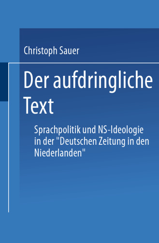 Der aufdringliche Text: Sprachpolitik und NS-Ideologie in der „Deutschen Zeitung in den Niederlanden“