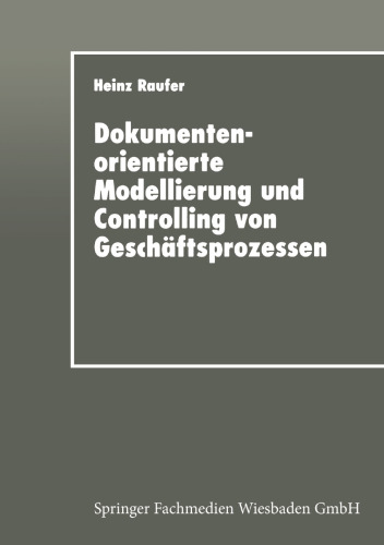 Dokumentenorientierte Modellierung und Controlling von Geschäftsprozessen: Integriertes Workflow-Management in der Industrie