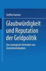 Glaubwürdigkeit und Reputation der Geldpolitik: Das strategische Verhalten von Zentralnotenbanken