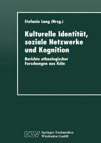 Kulturelle Identität, soziale Netzwerke und Kognition: Berichte ethnologischer Forschungen aus Köln