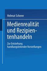 Medienrealität und Rezipientenhandeln: Zur Entstehung handlungsleitender Vorstellungen