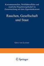 Rauchen, Gesellschaft und Staat: Konsumanomalien, Wohlfahrtseffekte und staatlicher Regulierungsbedarf im Zusammenhang mit dem Zigarettenkonsum