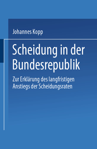 Scheidung in der Bundesrepublik: Zur Erklärung des langfristigen Anstiegs der Scheidungsraten