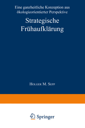 Strategische Frühaufklärung: Eine ganzheitliche Konzeption aus ökologieorientierter Perspektive