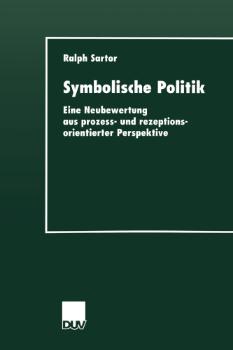 Symbolische Politik: Eine Neubewertung aus prozess- und rezeptionsorientierter Perspektive