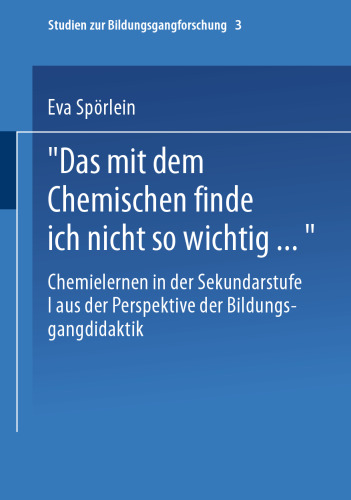 „Das mit dem Chemischen finde ich nicht so wichtig…“: Chemielernen in der Sekundarstufe I aus der Perspektive der Bildungsgangdidaktik