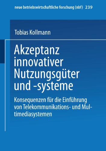 Akzeptanz innovativer Nutzungsgüter und -systeme: Konsequenzen für die Einführung von Telekommunikations- und Multimediasystemen