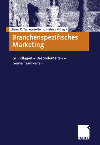 Branchenspezifisches Marketing: Grundlagen — Besonderheiten — Gemeinsamkeiten