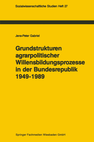 Grundstrukturen agrarpolitischer Willensbildungsprozesse in der Bundesrepublik Deutschland (1949–1989): Zur politischen Konsens- und Konfliktregelung