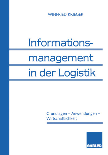 Informationsmanagement in der Logistik: Grundlagen — Anwendungen — Wirtschaftlichkeit