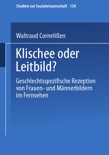 Klischee oder Leitbild?: Geschlechtsspezifische Rezeption von Frauen- und Männerbildern im Fernsehen