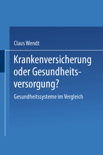 Krankenversicherung oder Gesundheitsversorgung?: Gesundheitssysteme im Vergleich