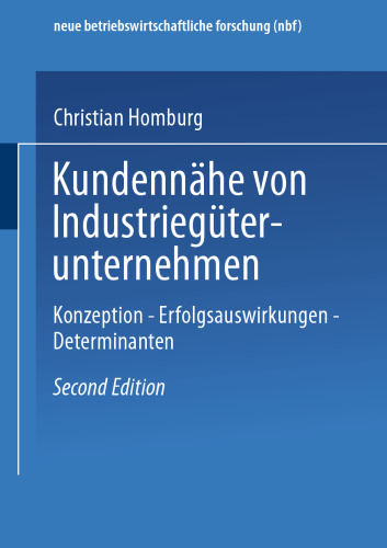 Kundennähe von Industriegüterunternehmen: Konzeption — Erfolgsauswirkungen — Determinanten