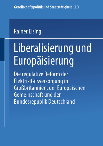 Liberalisierung und Europäisierung: Die regulative Reform der Elektrizitätsversorgung in Großbritannien, der Europäischen Gemeinschaft und der Bundesrepublik Deutschland