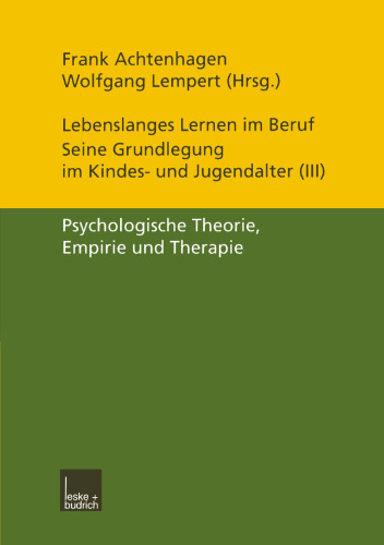 Lebenslanges Lernen im Beruf — seine Grundlegung im Kindes- und Jugendalter: Band 3: Psychologische Theorie, Empirie und Therapie