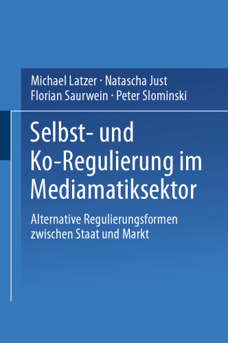 Selbst- und Ko-Regulierung im Mediamatiksektor: Alternative Regulierungsformen zwischen Staat und Markt