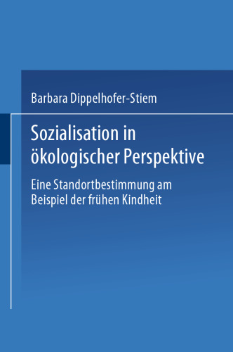 Sozialisation in ökologischer Perspektive: Eine Standortbestimmung am Beispiel der frühen Kindheit