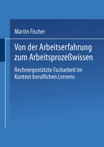 Von der Arbeitserfahrung zum Arbeitsprozeßwissen: Rechnergestützte Facharbeit im Kontext beruflichen Lernens