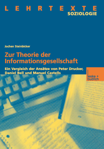 Zur Theorie der Informationsgesellschaft: Ein Vergleich der Ansätze von Peter Drucker, Daniel Bell und Manuel Castells