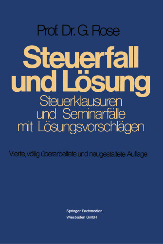 Steuerfall und Lösung: Steuerklausuren und Seminarfälle mit Lösungsvorschlägen