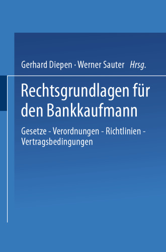 Rechtsgrundlagen für den Bankkaufmann: — Gesetze — Verordnungen — Richtlinien — Vertragsbedingungen