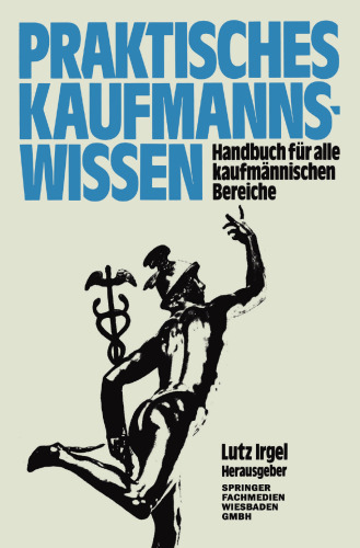 Praktisches Kaufmanns-Wissen: Handbuch für alle kaufmännischen Bereiche