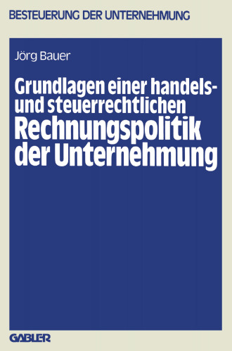 Grundlagen einer handels- und steuerrechtlichen Rechnungspolitik der Unternehmung