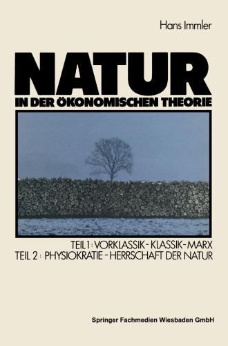 Natur in der ökonomischen Theorie: Teil 1: Vorklassik — Klassik — Marx, Teil 2: Naturherrschaft als ökonomische Theorie — Die Physiokraten