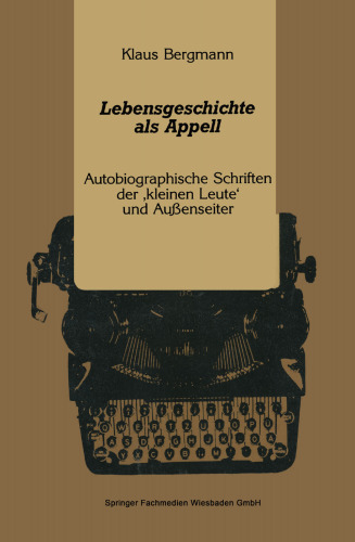 Lebensgeschichte als Appell: Autobiographische Schriften der ‚kleinen Leute‘ und Außenseiter