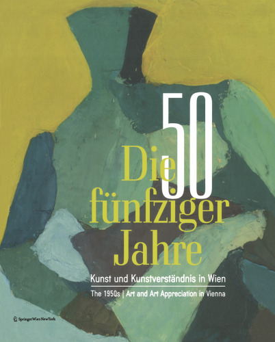 Die fünfziger Jahre The 1950s: Kunst und Kunstverständnis in Wien The 1950s | Art and Art Appreciation in Vienna