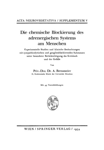 Die chemische Blockierung des adrenergischen Systems am Menschen: Experimentelle Studien und klinische Beobachtungen mit sympathicolytischen und ganglienblockierenden Substanzen unter besonderer Berücksichtigung des Kreislaufs und der Gefäße