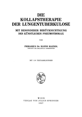 Die Kollapstherapie der Lungentuberkulose: Mit Besonderer Berücksichtigung des Künstlichen Pneumothorax