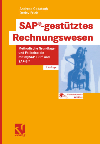 SAP®-gestütztes Rechnungswesen: Methodische Grundlagen und Fallbeispiele mit mySAP ERP® und SAP-BI®