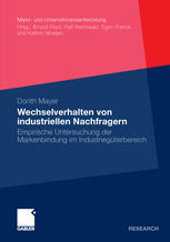 Wechselverhalten von industriellen Nachfragern: Empirische Untersuchung der Markenbindung im Industriegüterbereich