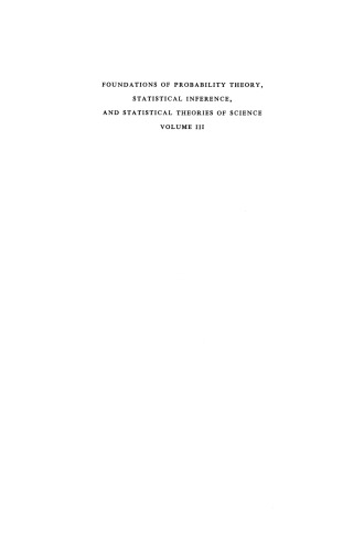 Foundations of Probability Theory, Statistical Inference, and Statistical Theories of Science: Volume III Foundations and Philosophy of Statistical Theories in the Physical Sciences