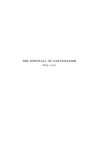 The Downfall of Cartesianism 1673–1712: A Study of Epistemological Issues in Late 17th Century Cartesianism