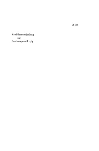 Kandidatenaufstellung zur Bundestagswahl 1965: Untersuchungen zur innerparteilichen Willensbildung und zur politischen Führungsauslese